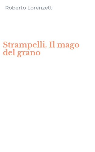 Strampelli. Il mago del grano