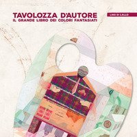 Tavolozza d'autore. Il grande libro dei colori fantasiati