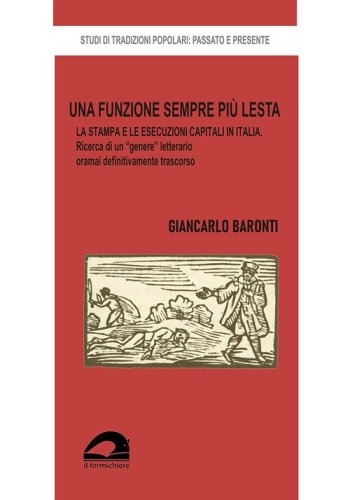 Una funzione sempre pi&ugrave; lesta. La stampa e le esecuzioni capitali in Italia. Ricerca di un &laquo;genere&raquo; letterario oramai definitivamente trascorso