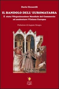Il bandolo dell'euromatassa. &Egrave; stata l'organizzazione mondiale del commercio ad annientare l'Unione Europea