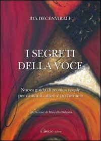I segreti della voce. Nuova guida di tecnica vocale per cantanti, attori e performers - PERFORMERS (I)