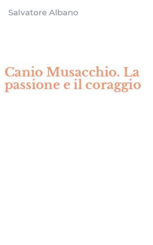 Canio Musacchio. La passione e il coraggio