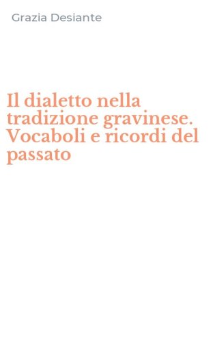 Il dialetto nella tradizione gravinese. Vocaboli e ricordi del passato