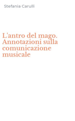 L'antro del mago. Annotazioni sulla comunicazione musicale
