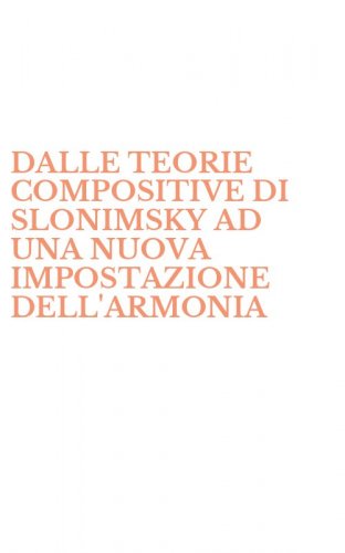 DALLE TEORIE COMPOSITIVE DI SLONIMSKY AD UNA NUOVA IMPOSTAZIONE DELL'ARMONIA