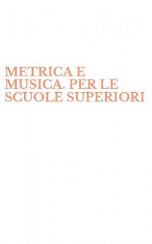 METRICA E MUSICA. PER LE SCUOLE SUPERIORI