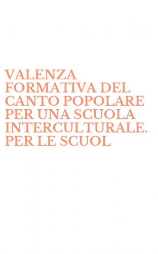 VALENZA FORMATIVA DEL CANTO POPOLARE PER UNA SCUOLA INTERCULTURALE. PER LE SCUOL