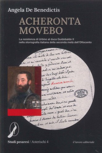 Acheronta movebo. La resistenza di Urbino al duca Guidobaldo II nella storiografia italiana della seconda met&agrave; dell'Ottocento