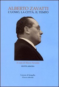 Alberto Zavatti. L'uomo, la citt&agrave;, il tempo