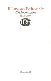 Il lavoro editoriale. Catalogo storico (1979-2009)