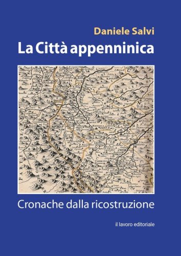 La citt&agrave; appenninica. Cronache dalla ricostruzione
