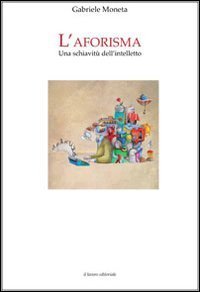 L'aforisma. Una schiavit&ugrave; dell'intelletto