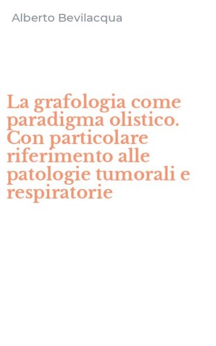 La grafologia come paradigma olistico. Con particolare riferimento alle patologie tumorali e respiratorie