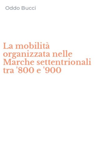 La mobilit&agrave; organizzata nelle Marche settentrionali tra '800 e '900