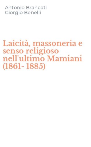 Laicit&agrave;, massoneria e senso religioso nell'ultimo Mamiani (1861-1885)