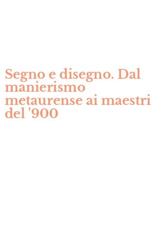 Segno e disegno. Dal manierismo metaurense ai maestri del '900