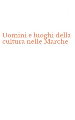 Uomini e luoghi della cultura nelle Marche