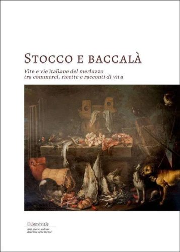 Stocco e baccal&agrave;. Vite e vie italiane del merluzzo, tra commerci, ricette e racconti di vita