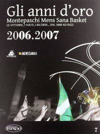 Gli anni d'oro. Montepaschi mens sana basket. Le vittorie, i volti, i ricordi... dal 2000 ad oggi