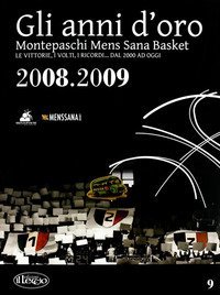 Gli anni d'oro. Montepaschi mens sana basket. Le vittorie, i volti, i ricordi... dal 2000 ad oggi
