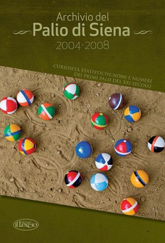 Archivio del Palio di Siena 2004-2008. Curiosit&agrave; statistiche, nomi e numeri dei primi palii del XXI secolo