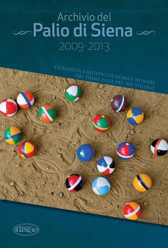 Archivio del Palio di Siena 2009-2013. Curiosit&agrave; statistiche, nomi e numeri dei primi palii del XXI secolo
