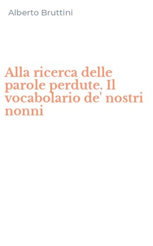 Alla ricerca delle parole perdute. Il vocabolario de' nostri nonni
