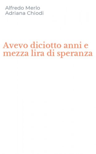 Avevo diciotto anni e mezza lira di speranza