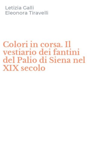 Colori in corsa. Il vestiario dei fantini del Palio di Siena nel XIX secolo