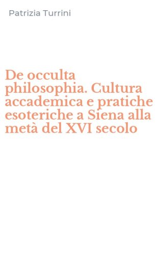 De occulta philosophia. Cultura accademica e pratiche esoteriche a Siena alla met&agrave; del XVI secolo