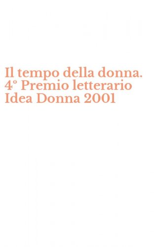 Il tempo della donna. 4&ordm; Premio letterario Idea Donna 2001