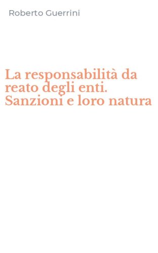 La responsabilit&agrave; da reato degli enti. Sanzioni e loro natura
