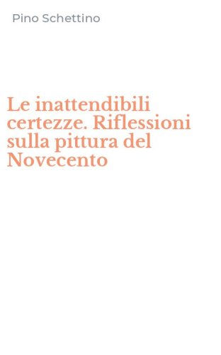 Le inattendibili certezze. Riflessioni sulla pittura del Novecento