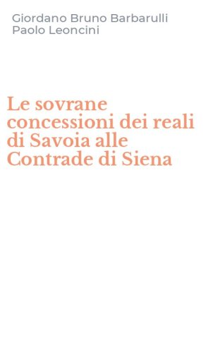 Le sovrane concessioni dei reali di Savoia alle Contrade di Siena