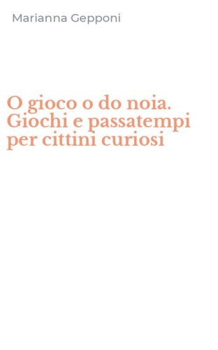O gioco o do noia. Giochi e passatempi per cittini curiosi