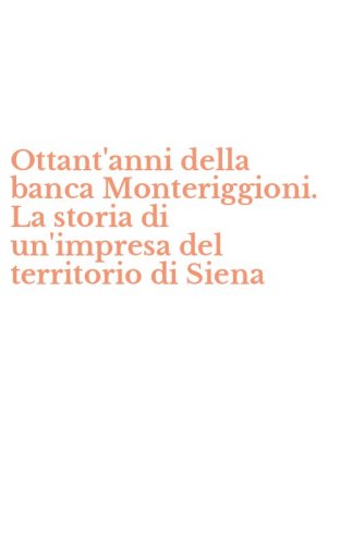 Ottant'anni della banca Monteriggioni. La storia di un'impresa del territorio di Siena