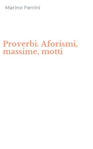 Proverbi. Aforismi, massime, motti