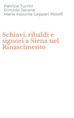 Schiavi, ribaldi e signori a Siena nel Rinascimento
