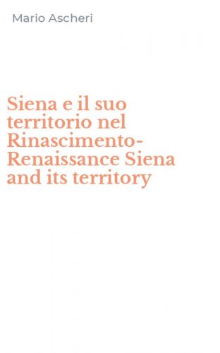 Siena e il suo territorio nel Rinascimento-Renaissance Siena and its territory