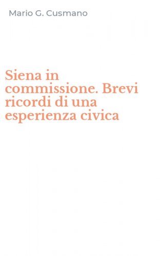 Siena in commissione. Brevi ricordi di una esperienza civica
