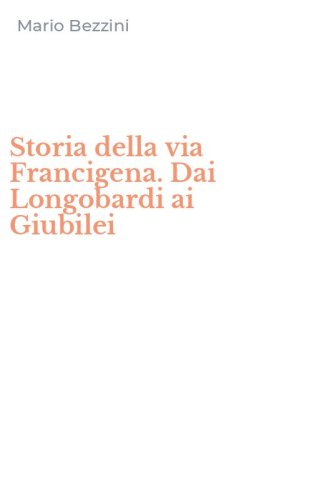 Storia della via Francigena. Dai Longobardi ai Giubilei