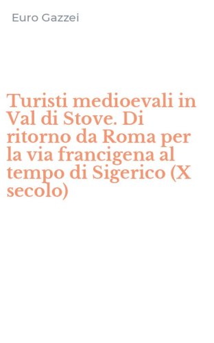 Turisti medioevali in Val di Stove. Di ritorno da Roma per la via francigena al tempo di Sigerico (X secolo)