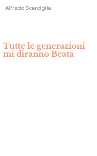 Tutte le generazioni mi diranno Beata