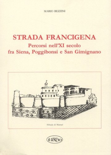 Strada Francigena. Percorsi nel XI secolo fra Siena, Poggibonsi e San Gimignano