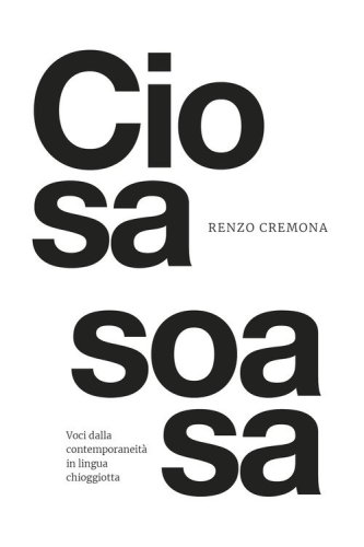 Ciosa Soasa. Voci dalla contemporaneit&agrave; chioggiotta