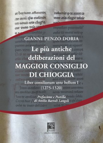 Le pi&ugrave; antiche deliberazioni del maggior consiglio di Chioggia. Liber consiliorum ante bellum