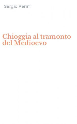 Chioggia al tramonto del Medioevo