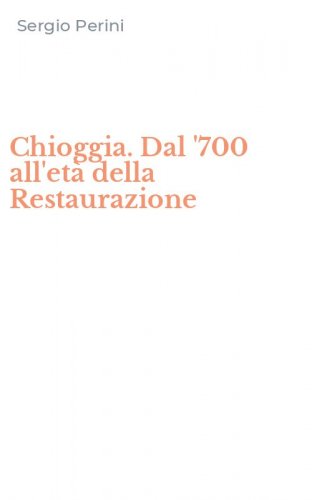 Chioggia. Dal '700 all'et&agrave; della Restaurazione