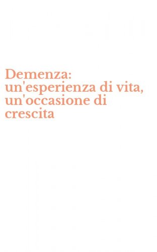 Demenza: un'esperienza di vita, un'occasione di crescita