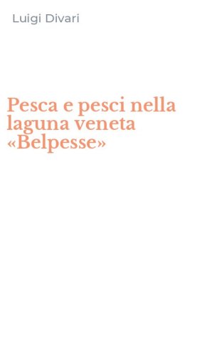 Pesca e pesci nella laguna veneta &laquo;Belpesse&raquo;